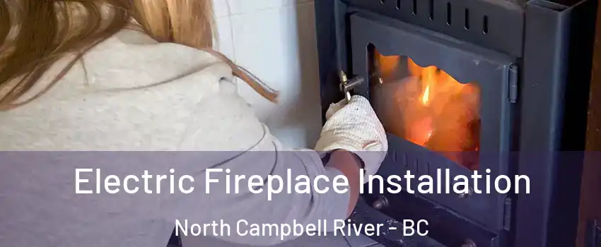  Electric Fireplace Installation North Campbell River - BC