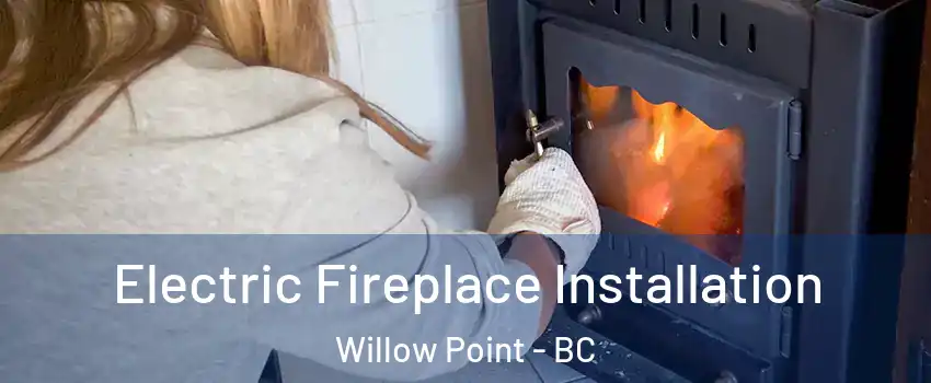  Electric Fireplace Installation Willow Point - BC