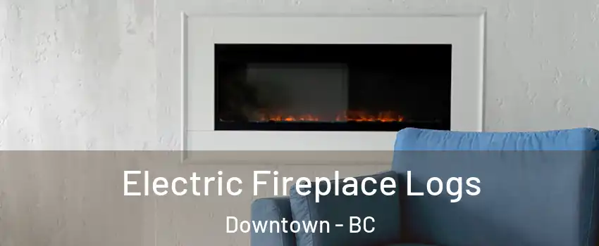  Electric Fireplace Logs Downtown - BC
