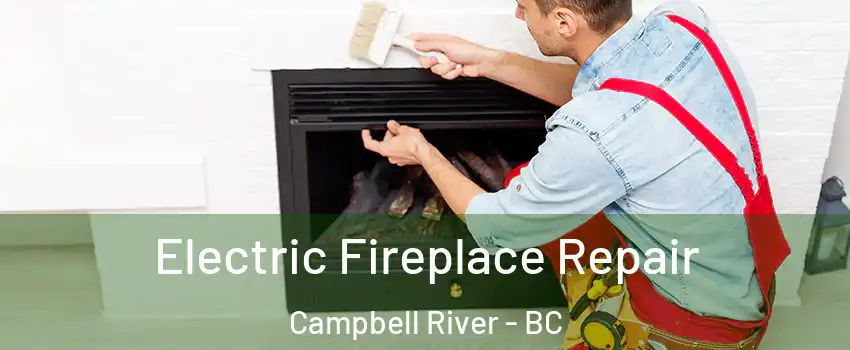  Electric Fireplace Repair Campbell River - BC