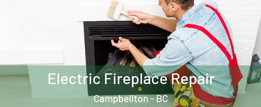  Electric Fireplace Repair Campbellton - BC