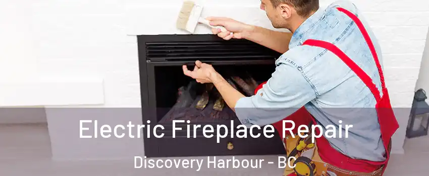  Electric Fireplace Repair Discovery Harbour - BC