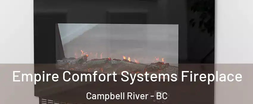 Empire Comfort Systems Fireplace Campbell River - BC