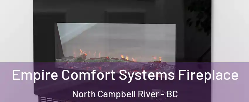 Empire Comfort Systems Fireplace North Campbell River - BC