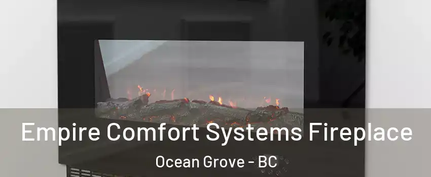 Empire Comfort Systems Fireplace Ocean Grove - BC