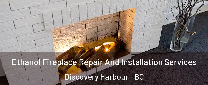  Ethanol Fireplace Repair And Installation Services Discovery Harbour - BC