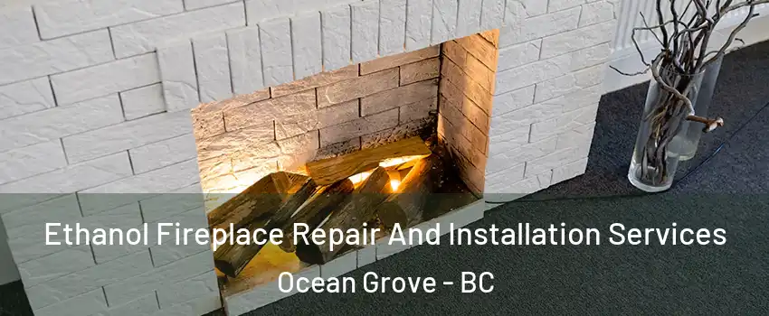  Ethanol Fireplace Repair And Installation Services Ocean Grove - BC