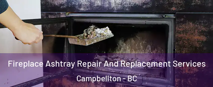 Fireplace Ashtray Repair And Replacement Services Campbellton - BC