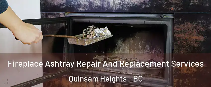  Fireplace Ashtray Repair And Replacement Services Quinsam Heights - BC