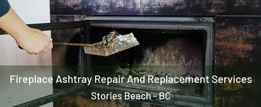  Fireplace Ashtray Repair And Replacement Services Stories Beach - BC