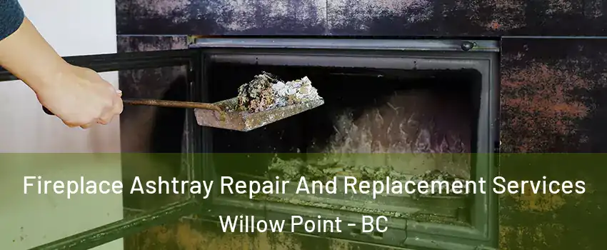  Fireplace Ashtray Repair And Replacement Services Willow Point - BC