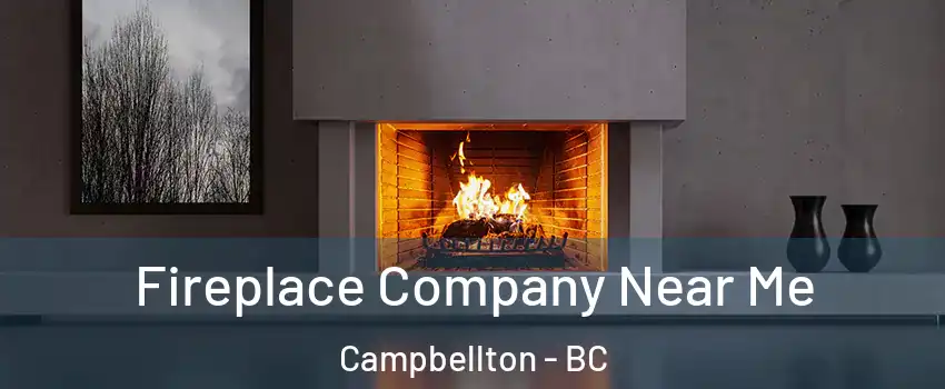 Fireplace Company Near Me Campbellton - BC