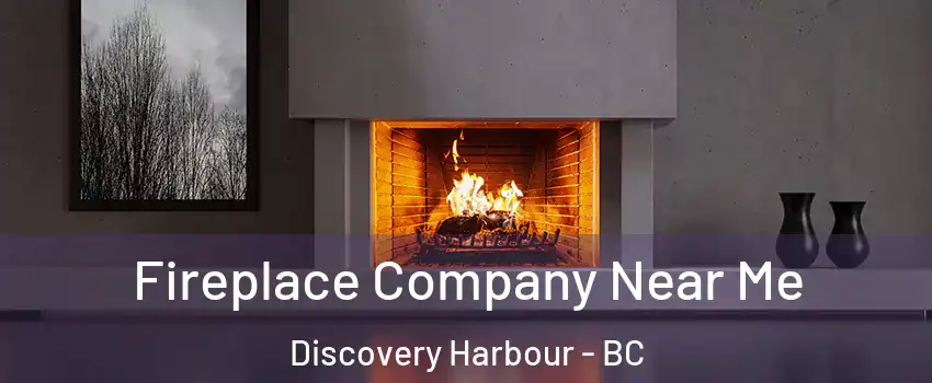 Fireplace Company Near Me Discovery Harbour - BC