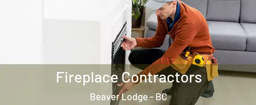 Fireplace Contractors Beaver Lodge - BC