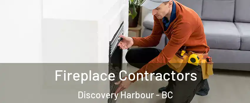 Fireplace Contractors Discovery Harbour - BC