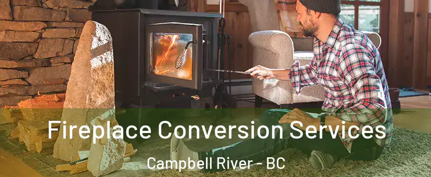 Fireplace Conversion Services Campbell River - BC
