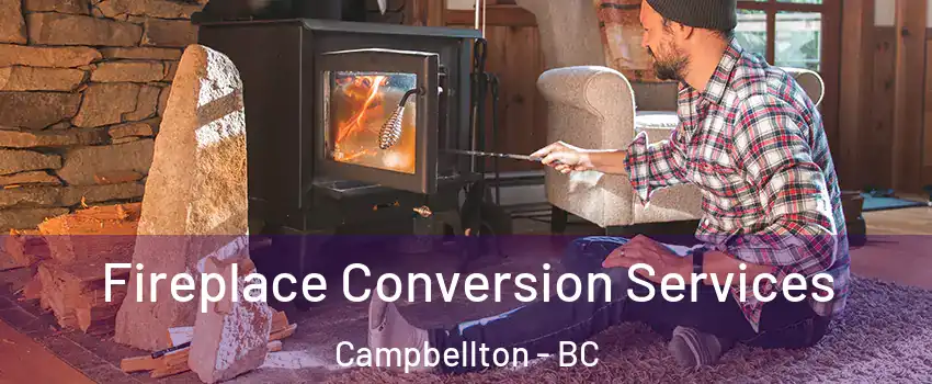 Fireplace Conversion Services Campbellton - BC
