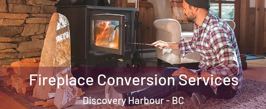 Fireplace Conversion Services Discovery Harbour - BC