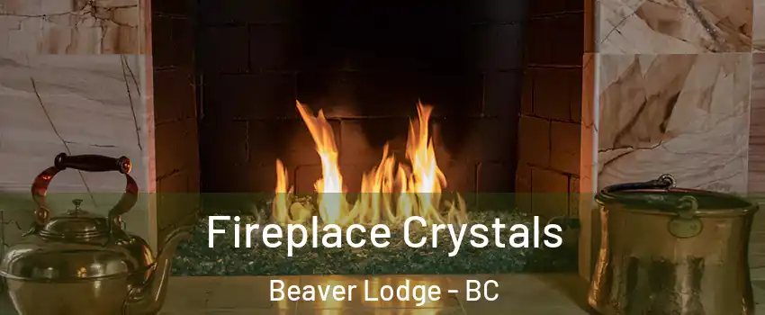  Fireplace Crystals Beaver Lodge - BC