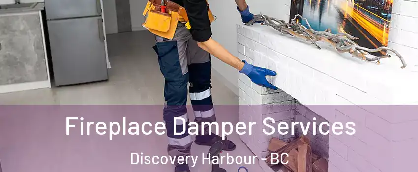 Fireplace Damper Services Discovery Harbour - BC