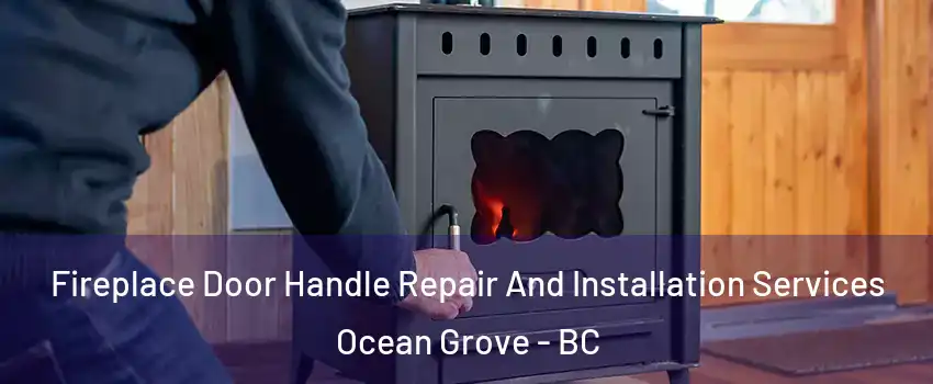  Fireplace Door Handle Repair And Installation Services Ocean Grove - BC