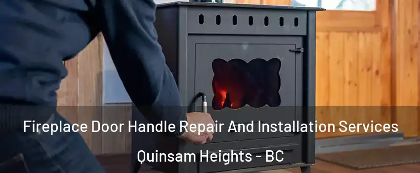 Fireplace Door Handle Repair And Installation Services Quinsam Heights - BC