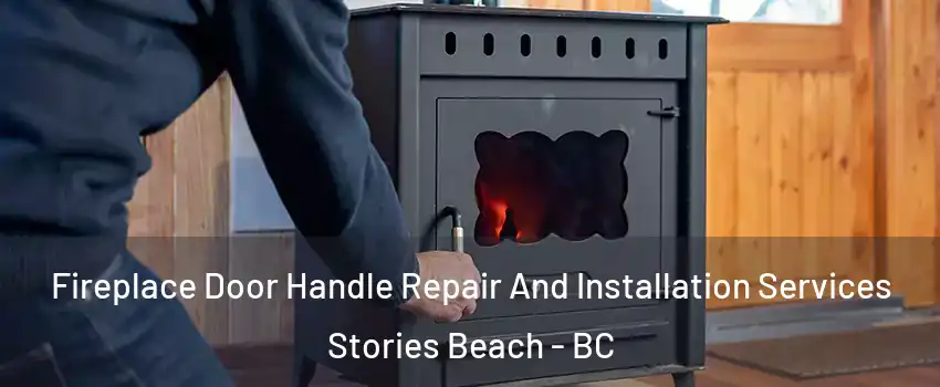  Fireplace Door Handle Repair And Installation Services Stories Beach - BC