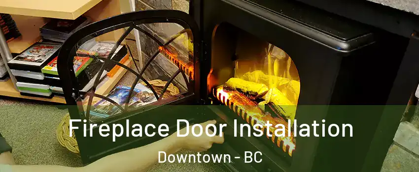  Fireplace Door Installation Downtown - BC