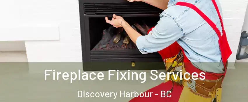  Fireplace Fixing Services Discovery Harbour - BC