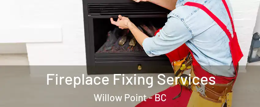 Fireplace Fixing Services Willow Point - BC