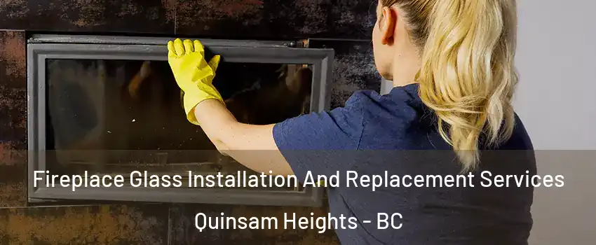  Fireplace Glass Installation And Replacement Services Quinsam Heights - BC