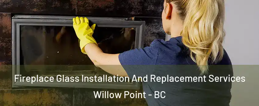  Fireplace Glass Installation And Replacement Services Willow Point - BC