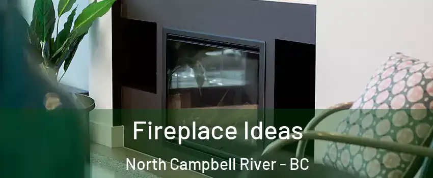 Fireplace Ideas North Campbell River - BC
