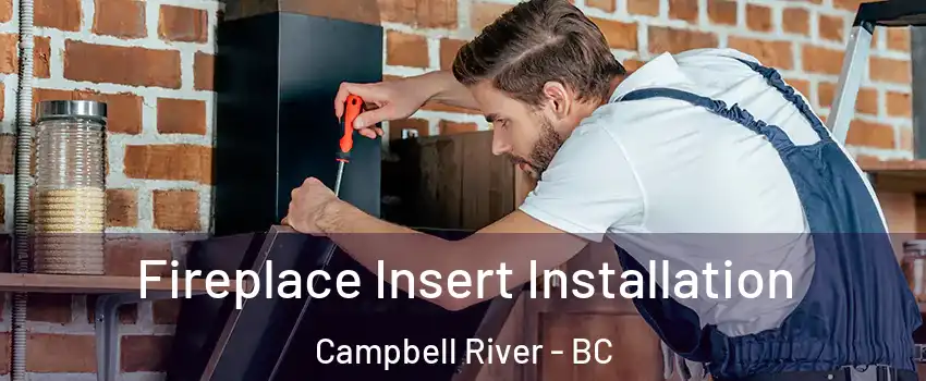  Fireplace Insert Installation Campbell River - BC