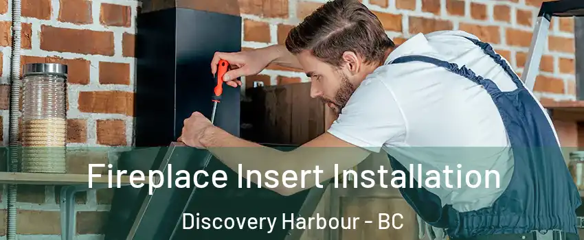  Fireplace Insert Installation Discovery Harbour - BC