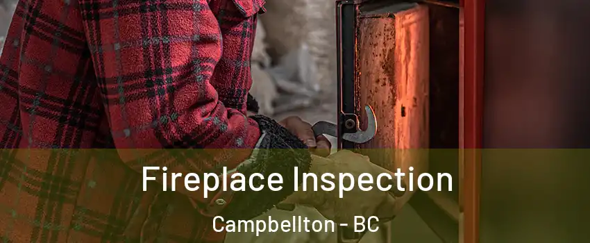  Fireplace Inspection Campbellton - BC