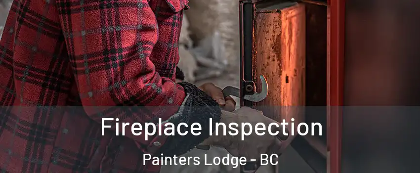  Fireplace Inspection Painters Lodge - BC