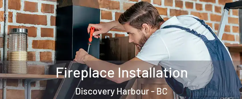  Fireplace Installation Discovery Harbour - BC