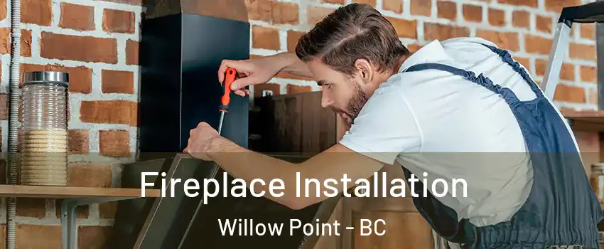 Fireplace Installation Willow Point - BC