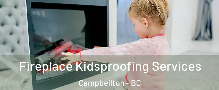  Fireplace Kidsproofing Services Campbellton - BC