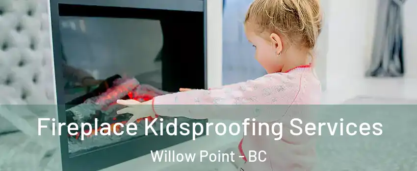  Fireplace Kidsproofing Services Willow Point - BC
