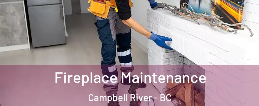  Fireplace Maintenance Campbell River - BC