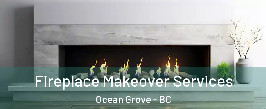 Fireplace Makeover Services Ocean Grove - BC