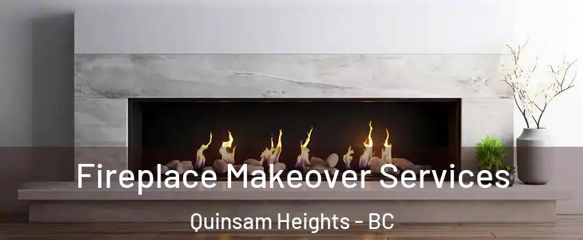 Fireplace Makeover Services Quinsam Heights - BC