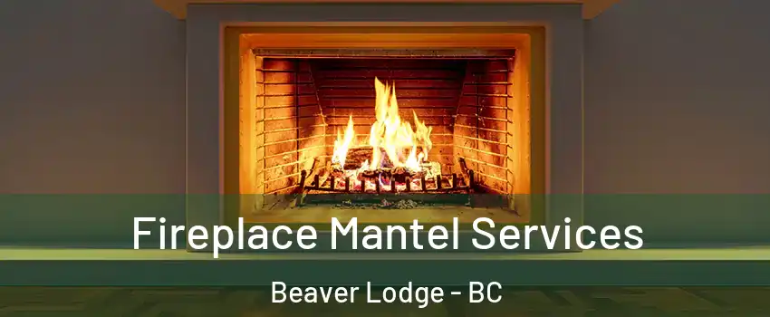  Fireplace Mantel Services Beaver Lodge - BC