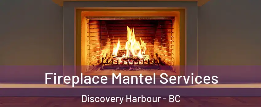  Fireplace Mantel Services Discovery Harbour - BC