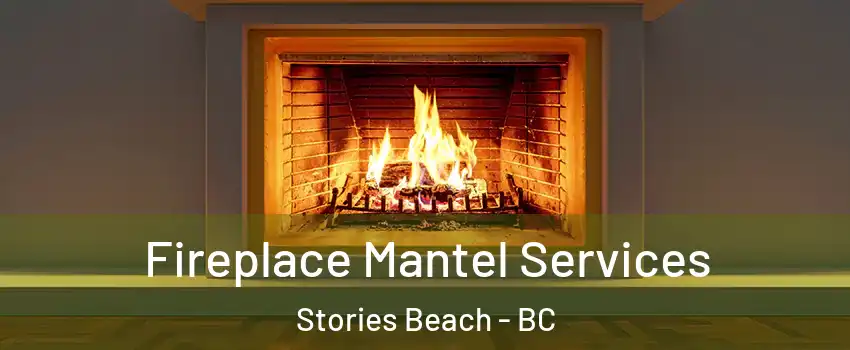  Fireplace Mantel Services Stories Beach - BC