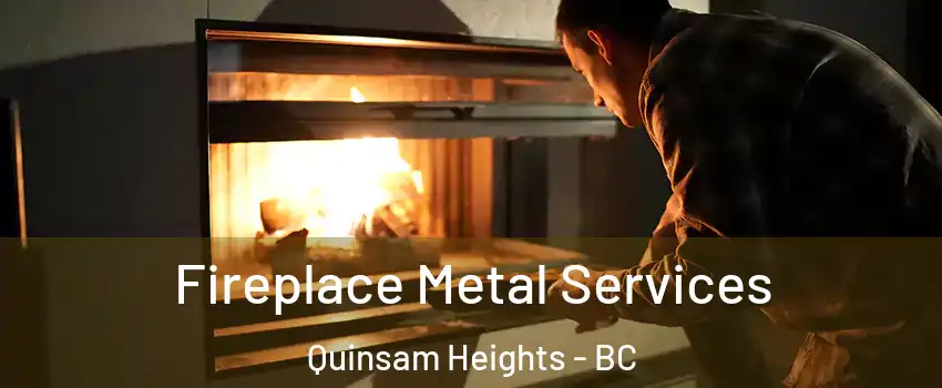 Fireplace Metal Services Quinsam Heights - BC