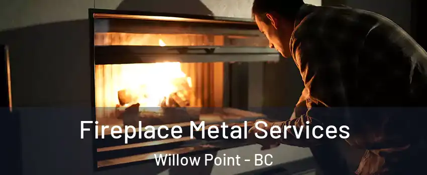 Fireplace Metal Services Willow Point - BC