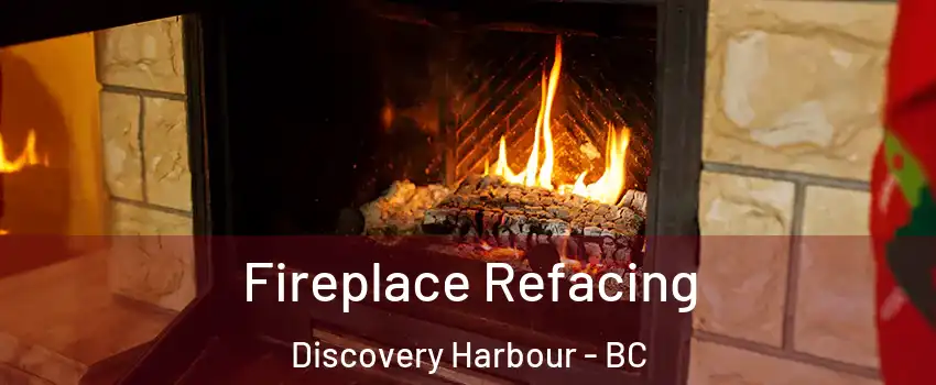  Fireplace Refacing Discovery Harbour - BC